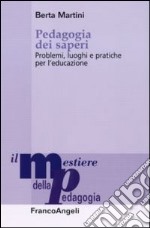 Pedagogia dei saperi. Problemi, luoghi e pratiche per l'educazione libro