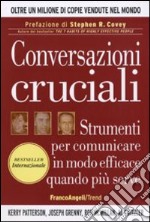 Conversazioni cruciali. Strumenti per comunicare in modo efficace quando più serve libro