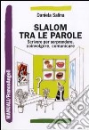 Slalom tra le parole. Scrivere per sorprendere, coinvolgere, comunicare libro di Salina Daniela