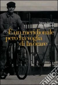 È un meridionale però ha voglia di lavorare