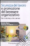 Sicurezza del lavoro e promozione del benessere organizzativo. Dalla metodologia alle esperienze libro