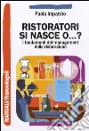 Ristoratori si nasce o...? I fondamenti del management della ristorazione libro