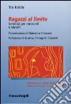 Ragazzi al limite. Seminari per conoscerli e aiutarli libro