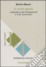 A occhi aperti. Letteratura dell'emigrazione e mito americano libro