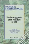 Il valore aggiunto delle relazioni sociali libro di Donati P. (cur.) Colozzi I. (cur.)