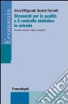 Strumenti per la qualità e il controllo statistico in azienda libro