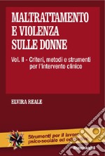 Maltrattamento e violenza sulle donne. Vol. 2: Criteri, metodi e strumenti dell'intervento clinico libro