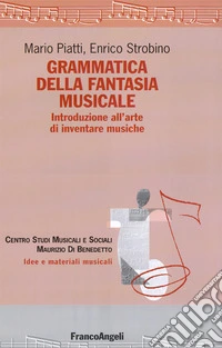 Grammatica della fantasia musicale. Introduzione all'arte di inventare musiche libro