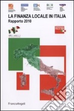 La finanza locale in Italia. Rapporto 2010 libro