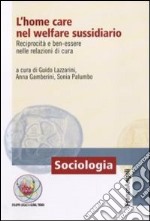 L'home care nel welfare sussidiario. Reciprocità e ben-essere nelle relazioni di cura libro