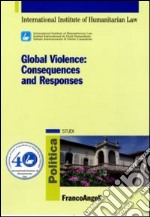 Global violence. Consequences and responses libro