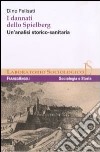 I dannati dello Spielberg. Un'analisi storico-sanitaria libro di Felisati Dino