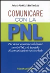 Comunicare con la PNL. Per avere successo nel lavoro con la PNL e le tecniche di comunicazione non verbale libro di Meridda Antonio Pandiscia Fabio