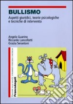 Bullismo. Aspetti giuridici, teorie psicologiche, tecniche di intervento libro