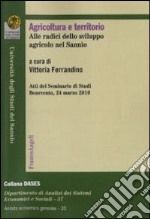 Agricoltura e territorio. Alle radici dello sviluppo agricolo nel Sannio. Atti del seminario di studi (Benevento, 24 marzo 2010) libro