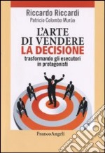 L'arte di vendere la decisione trasformando gli esecutori in protagonisti libro