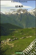 Le Alpi. Geografia e cultura di una regione nel cuore dell'Europa libro