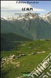 Le Alpi. Geografia e cultura di una regione nel cuore dell'Europa libro