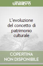 L'evoluzione del concetto di patrimonio culturale