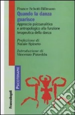 Quando la danza guarisce. Approccio psicoanalitico e antropologico alla funzione terapeutica della danza libro