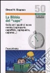 La Bibbia del capo. Guida per i quadri di nuova nomina (capireparto, capiufficio, capisquadra, capiarea...) libro di Chapman Elwood N.