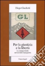 Per la giustizia e la libertà. La stampa Gielle nel secondo dopoguerra libro