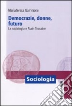 Democrazie, donne, futuro. La sociologia e Alain Touraine