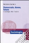 Democrazie, donne, futuro. La sociologia e Alain Touraine libro di Gammone Mariateresa