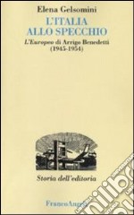 L'Italia allo specchio. L'Europeo di Arrigo Benedetti (1945-1954)