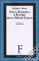 Etica, eugenica e futuro della specie umana libro