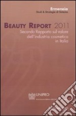 Beauty report 2011. Secondo rapporto sul valore dell'industria cosmetica in Italia libro