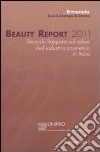 Beauty report 2011. Secondo rapporto sul valore dell'industria cosmetica in Italia libro