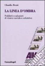 La linea d'ombra. Problemi e soluzioni di ricerca sociale e valutativa libro