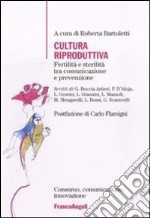 Cultura riproduttiva. Fertilità e sterilità tra comunicazione e prevenzione libro