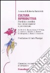 Cultura riproduttiva. Fertilità e sterilità tra comunicazione e prevenzione libro