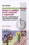 Parlare in pubblico sicuri, preparati e organizzati. Tecniche sperimentate per presentazioni più motivanti, entusiasmanti e persuasive libro di Mandel Steve