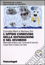 L'affido condiviso nella separazione e nel divorzio. Manuale pratico per consulenti tecnici. Cosa fare e cosa non fare. Con aggiornamento online