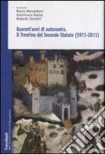 Quarant'anni di autonomia. Il Trentino del Secondo Statuto (1971-2011) libro