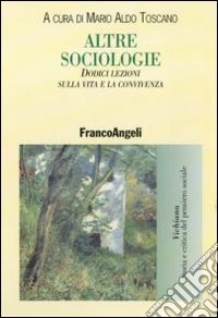 Altre sociologie. Dodici lezioni sulla vita e la convivenza