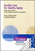 Quality care for quality aging. Home care services in six European countries and regions libro