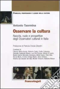 Osservare la cultura. Nascita, ruolo e prospettive degli osservatori culturali in Italia libro