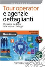 Tour operator e agenzie dettaglianti. Strategie e marketing delle imprese di viaggio libro