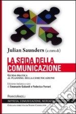 La sfida della comunicazione. Guida pratica al planning della comunicazione libro