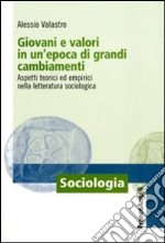 Giovani e valori in un'epoca di grandi cambiamenti. Aspetti teorici ed empirici nella letteratura sociologica libro