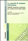Le capacità di recupero dell'anziano. Modelli, strumenti e interventi per i professionisti della salute libro
