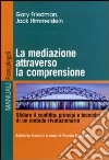 La mediazione attraverso la comprensione. Sfidare il conflitto: principi e tecniche di un metodo rivoluzionario libro