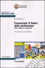 Farmacista: il futuro della professione. Ruoli, attività e competenze libro