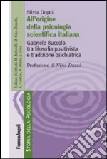 All'origine della psicologia scientifica italiana. Gabriele Buccola tra filosofia positivista e tradizione psichiatrica libro