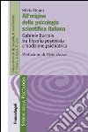 All'origine della psicologia scientifica italiana. Gabriele Buccola tra filosofia positivista e tradizione psichiatrica libro di Degni Silvia