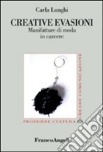 Creative evasioni. Manifatture di moda in carcere libro